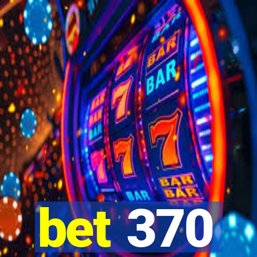 bet 370